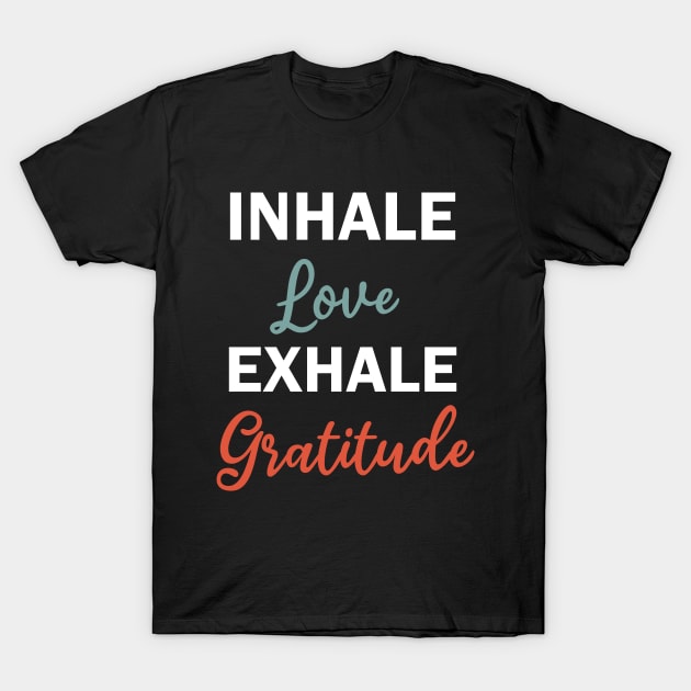 inhale love exhale gratitude T-Shirt by teestaan